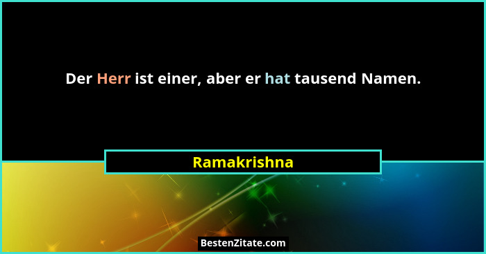 Der Herr ist einer, aber er hat tausend Namen.... - Ramakrishna