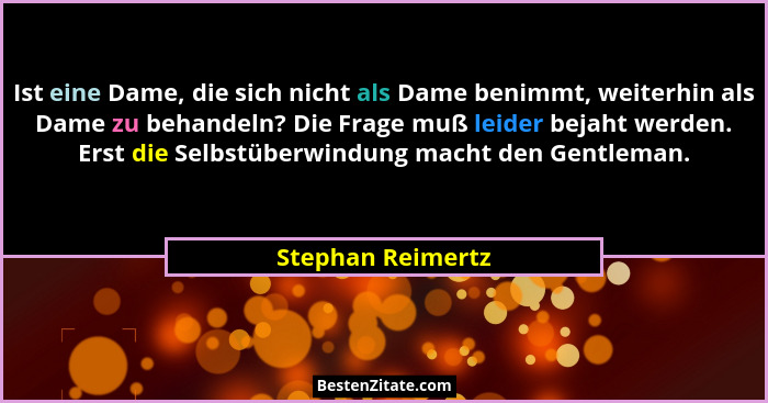 Ist eine Dame, die sich nicht als Dame benimmt, weiterhin als Dame zu behandeln? Die Frage muß leider bejaht werden. Erst die Selbs... - Stephan Reimertz