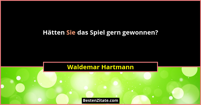 Hätten Sie das Spiel gern gewonnen?... - Waldemar Hartmann