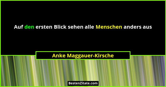 Auf den ersten Blick sehen alle Menschen anders aus... - Anke Maggauer-Kirsche