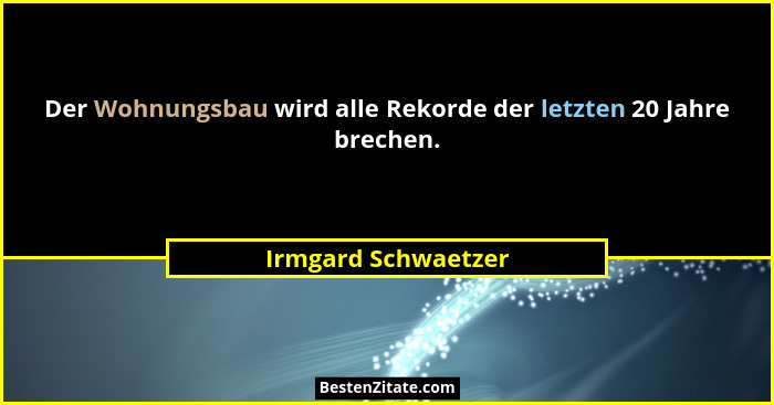 Der Wohnungsbau wird alle Rekorde der letzten 20 Jahre brechen.... - Irmgard Schwaetzer