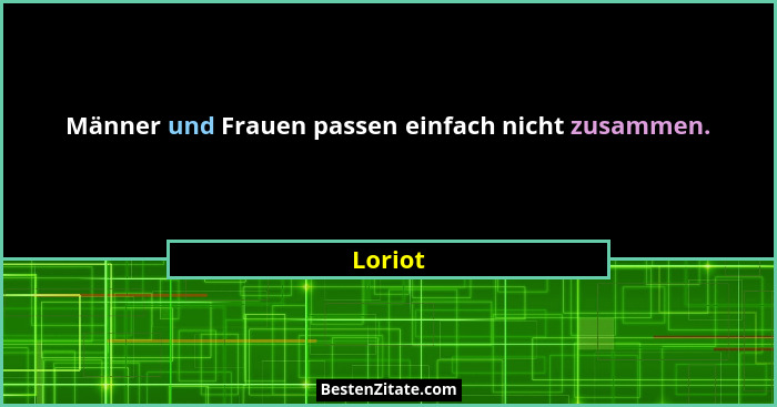 Männer und Frauen passen einfach nicht zusammen.... - Loriot