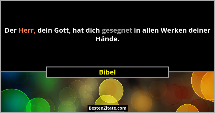 Der Herr, dein Gott, hat dich gesegnet in allen Werken deiner Hände.... - Bibel