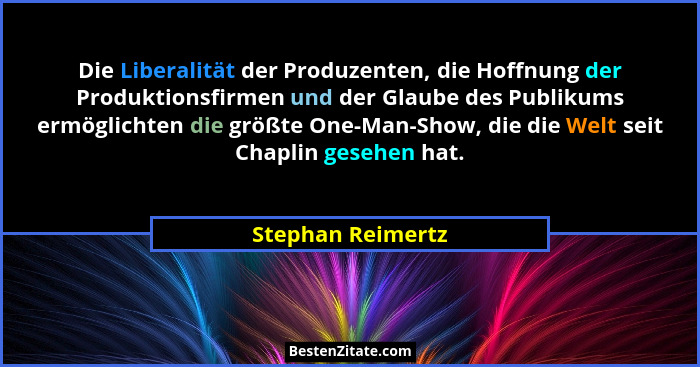 Die Liberalität der Produzenten, die Hoffnung der Produktionsfirmen und der Glaube des Publikums ermöglichten die größte One-Man-Sh... - Stephan Reimertz