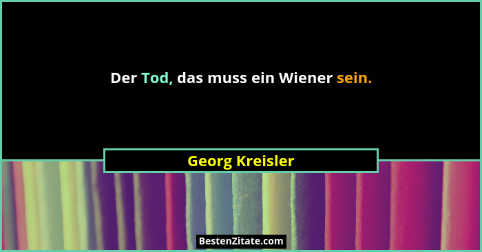 Der Tod, das muss ein Wiener sein.... - Georg Kreisler