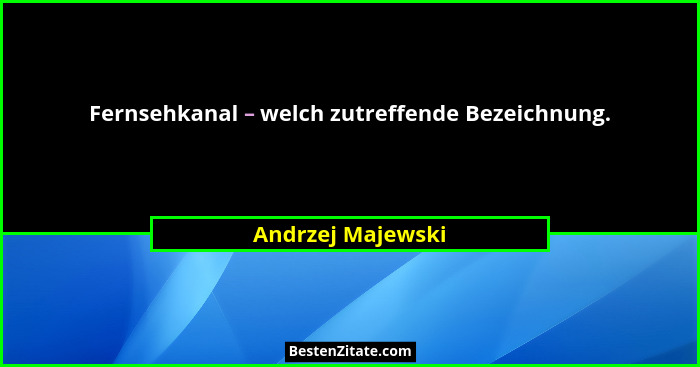 Fernsehkanal – welch zutreffende Bezeichnung.... - Andrzej Majewski