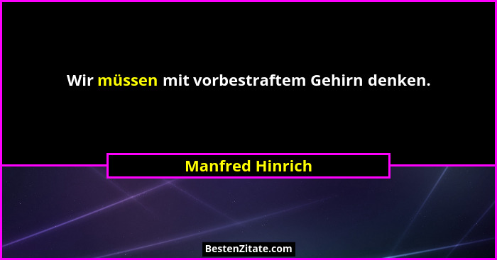 Wir müssen mit vorbestraftem Gehirn denken.... - Manfred Hinrich