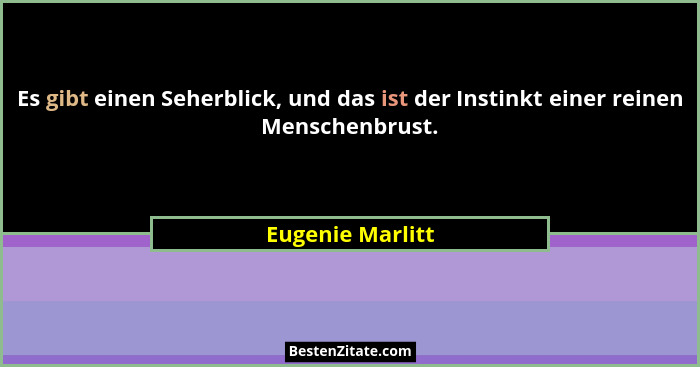 Es gibt einen Seherblick, und das ist der Instinkt einer reinen Menschenbrust.... - Eugenie Marlitt