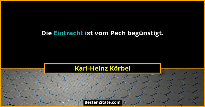 Die Eintracht ist vom Pech begünstigt.... - Karl-Heinz Körbel