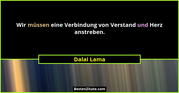 Wir müssen eine Verbindung von Verstand und Herz anstreben.... - Dalai Lama
