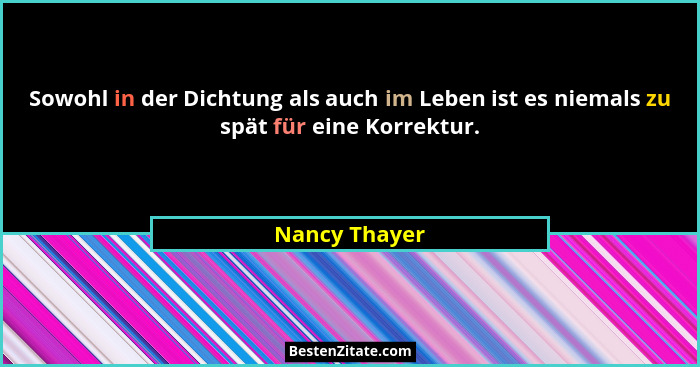 Sowohl in der Dichtung als auch im Leben ist es niemals zu spät für eine Korrektur.... - Nancy Thayer