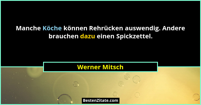 Manche Köche können Rehrücken auswendig. Andere brauchen dazu einen Spickzettel.... - Werner Mitsch