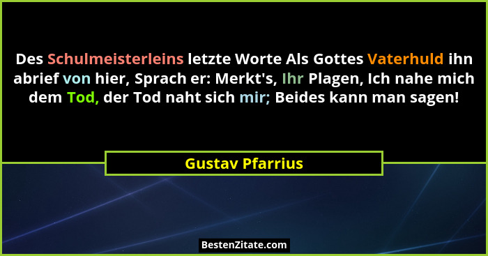 Des Schulmeisterleins letzte Worte Als Gottes Vaterhuld ihn abrief von hier, Sprach er: Merkt's, Ihr Plagen, Ich nahe mich dem T... - Gustav Pfarrius