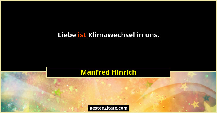 Liebe ist Klimawechsel in uns.... - Manfred Hinrich