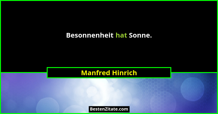 Besonnenheit hat Sonne.... - Manfred Hinrich