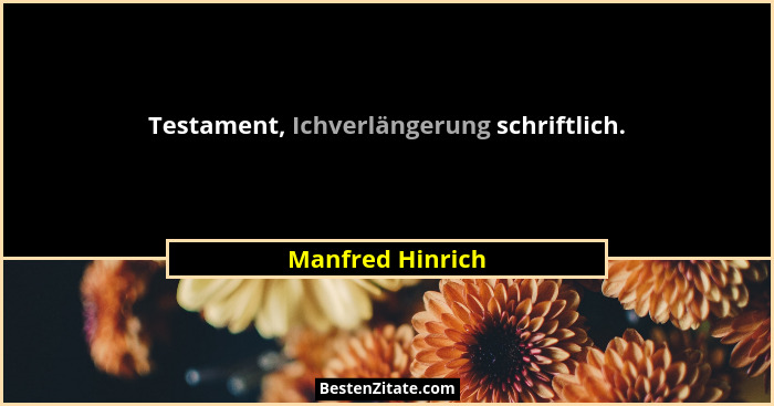 Testament, Ichverlängerung schriftlich.... - Manfred Hinrich