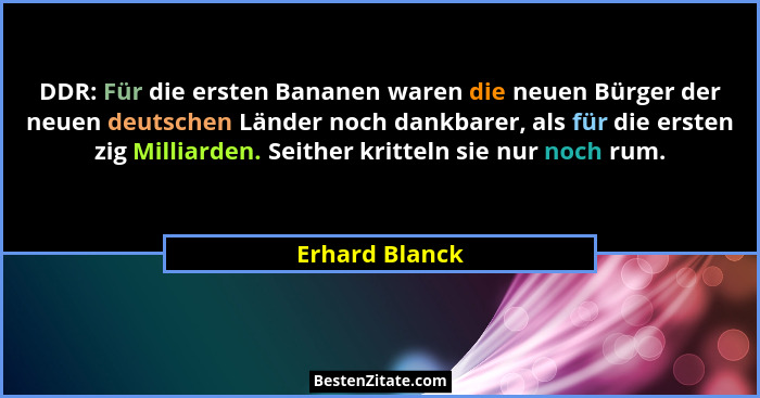DDR: Für die ersten Bananen waren die neuen Bürger der neuen deutschen Länder noch dankbarer, als für die ersten zig Milliarden. Seith... - Erhard Blanck