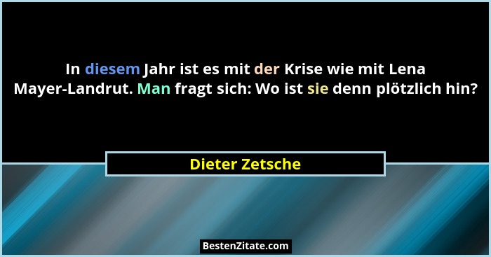 In diesem Jahr ist es mit der Krise wie mit Lena Mayer-Landrut. Man fragt sich: Wo ist sie denn plötzlich hin?... - Dieter Zetsche