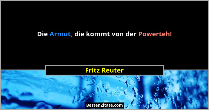 Die Armut, die kommt von der Powerteh!... - Fritz Reuter