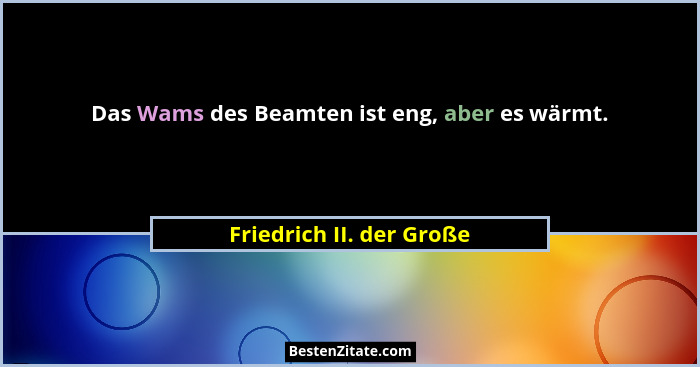 Das Wams des Beamten ist eng, aber es wärmt.... - Friedrich II. der Große