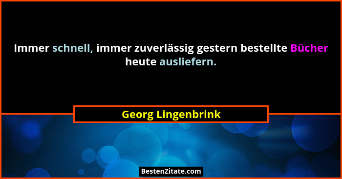 Immer schnell, immer zuverlässig gestern bestellte Bücher heute ausliefern.... - Georg Lingenbrink