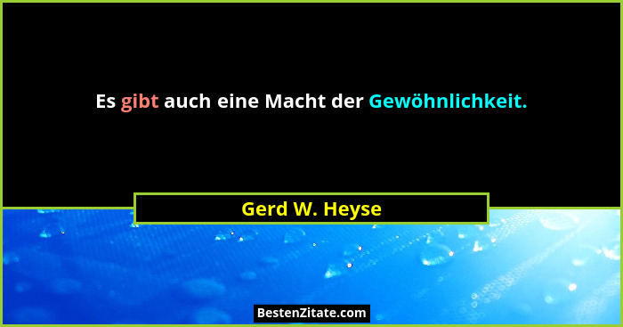 Es gibt auch eine Macht der Gewöhnlichkeit.... - Gerd W. Heyse