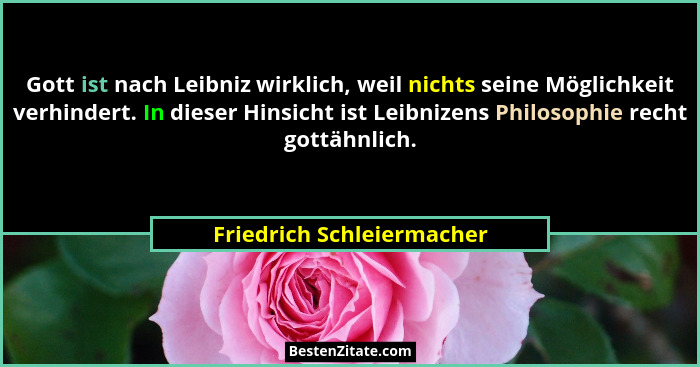Gott ist nach Leibniz wirklich, weil nichts seine Möglichkeit verhindert. In dieser Hinsicht ist Leibnizens Philosophie rec... - Friedrich Schleiermacher