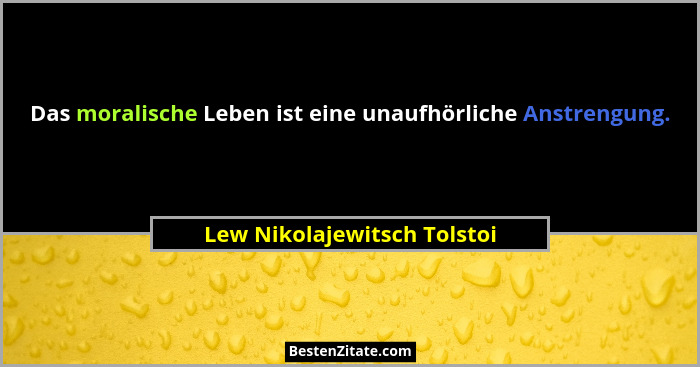 Das moralische Leben ist eine unaufhörliche Anstrengung.... - Lew Nikolajewitsch Tolstoi