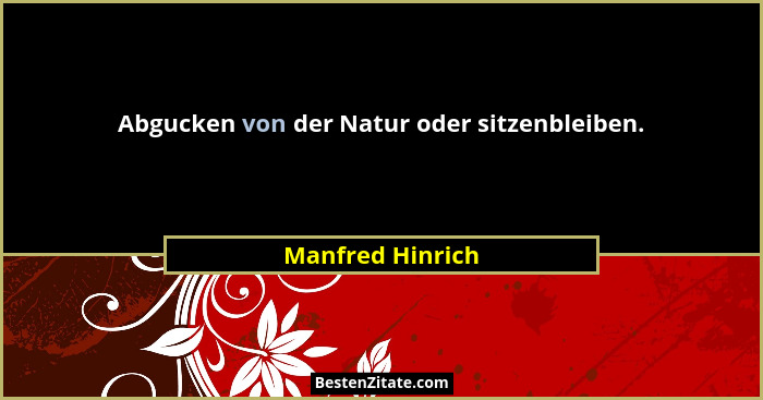 Abgucken von der Natur oder sitzenbleiben.... - Manfred Hinrich