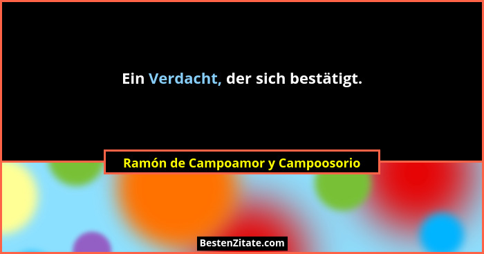Ein Verdacht, der sich bestätigt.... - Ramón de Campoamor y Campoosorio