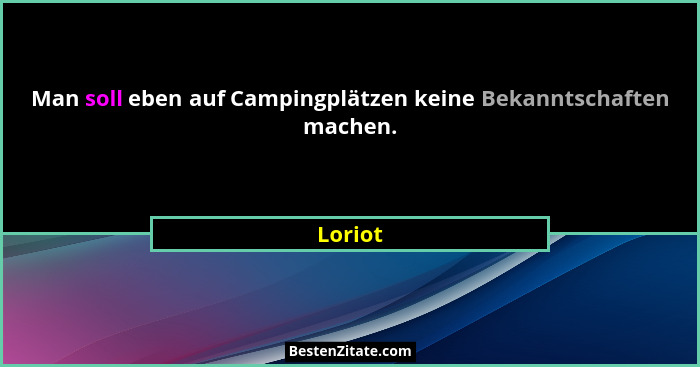 Man soll eben auf Campingplätzen keine Bekanntschaften machen.... - Loriot