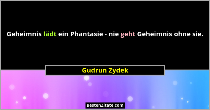 Geheimnis lädt ein Phantasie - nie geht Geheimnis ohne sie.... - Gudrun Zydek