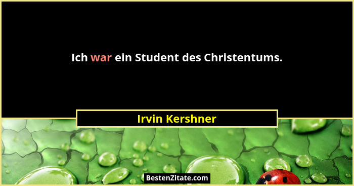 Ich war ein Student des Christentums.... - Irvin Kershner