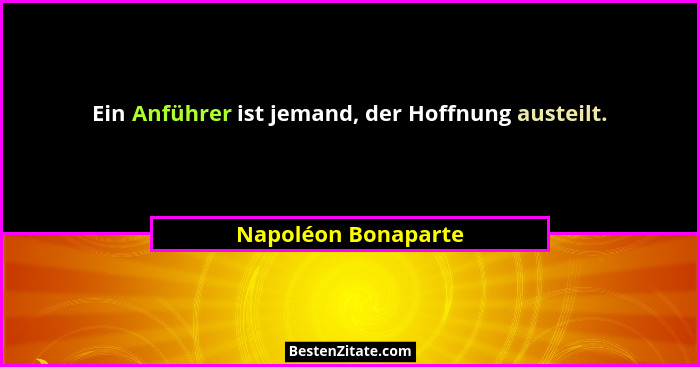 Ein Anführer ist jemand, der Hoffnung austeilt.... - Napoléon Bonaparte