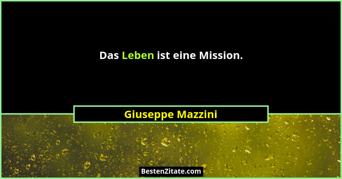 Das Leben ist eine Mission.... - Giuseppe Mazzini