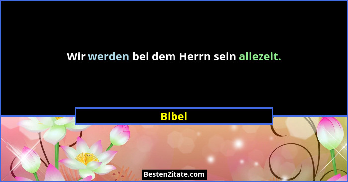 Wir werden bei dem Herrn sein allezeit.... - Bibel
