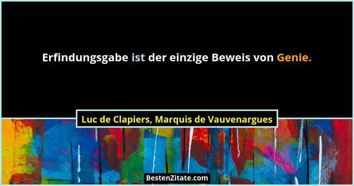 Erfindungsgabe ist der einzige Beweis von Genie.... - Luc de Clapiers, Marquis de Vauvenargues