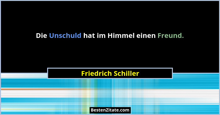 Die Unschuld hat im Himmel einen Freund.... - Friedrich Schiller
