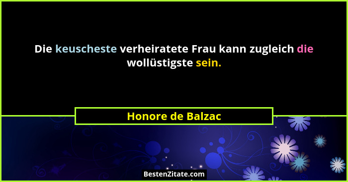 Die keuscheste verheiratete Frau kann zugleich die wollüstigste sein.... - Honore de Balzac