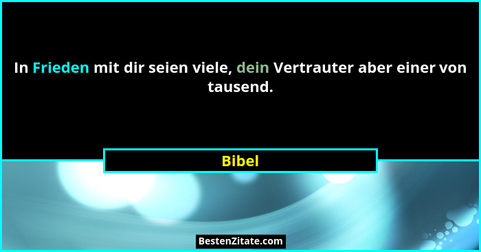 In Frieden mit dir seien viele, dein Vertrauter aber einer von tausend.... - Bibel