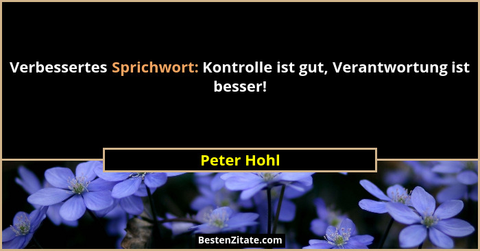 Verbessertes Sprichwort: Kontrolle ist gut, Verantwortung ist besser!... - Peter Hohl