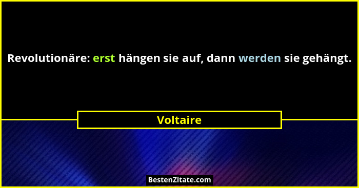 Revolutionäre: erst hängen sie auf, dann werden sie gehängt.... - Voltaire