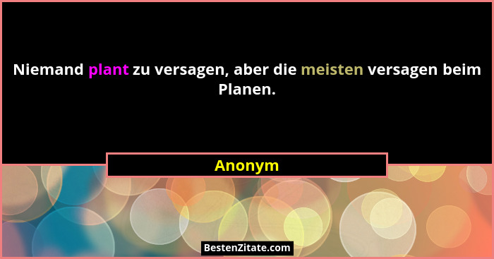 Niemand plant zu versagen, aber die meisten versagen beim Planen.... - Anonym
