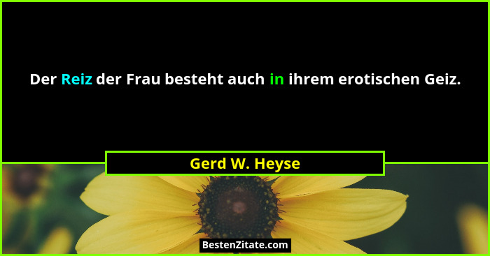 Der Reiz der Frau besteht auch in ihrem erotischen Geiz.... - Gerd W. Heyse