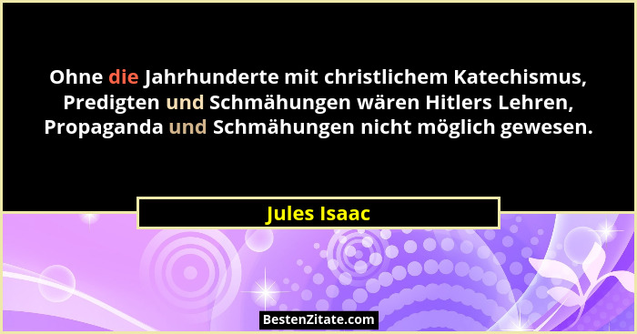 Ohne die Jahrhunderte mit christlichem Katechismus, Predigten und Schmähungen wären Hitlers Lehren, Propaganda und Schmähungen nicht mög... - Jules Isaac