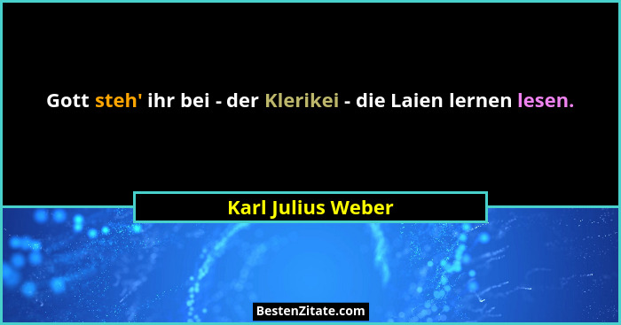 Gott steh' ihr bei - der Klerikei - die Laien lernen lesen.... - Karl Julius Weber