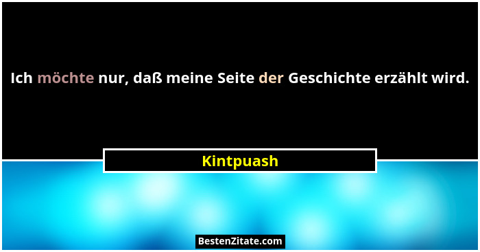 Ich möchte nur, daß meine Seite der Geschichte erzählt wird.... - Kintpuash