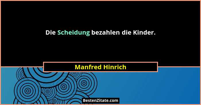 Die Scheidung bezahlen die Kinder.... - Manfred Hinrich