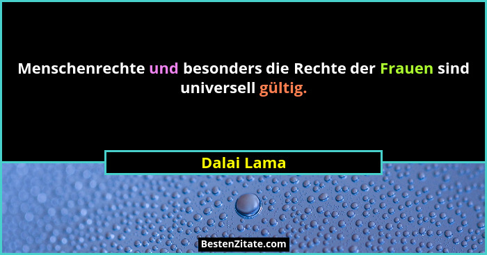 Menschenrechte und besonders die Rechte der Frauen sind universell gültig.... - Dalai Lama