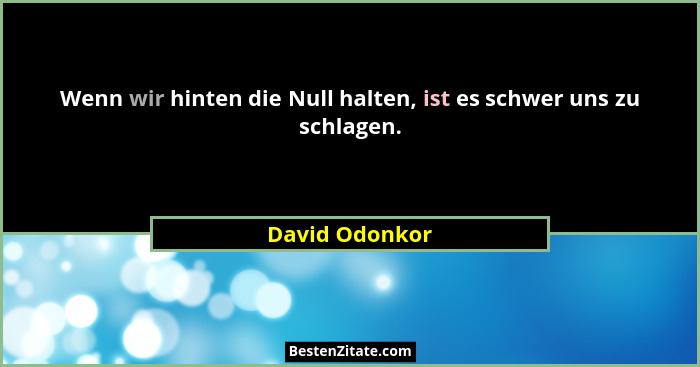 Wenn wir hinten die Null halten, ist es schwer uns zu schlagen.... - David Odonkor
